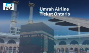 Umrah Airline Ticket from Ontario with FJ Travels