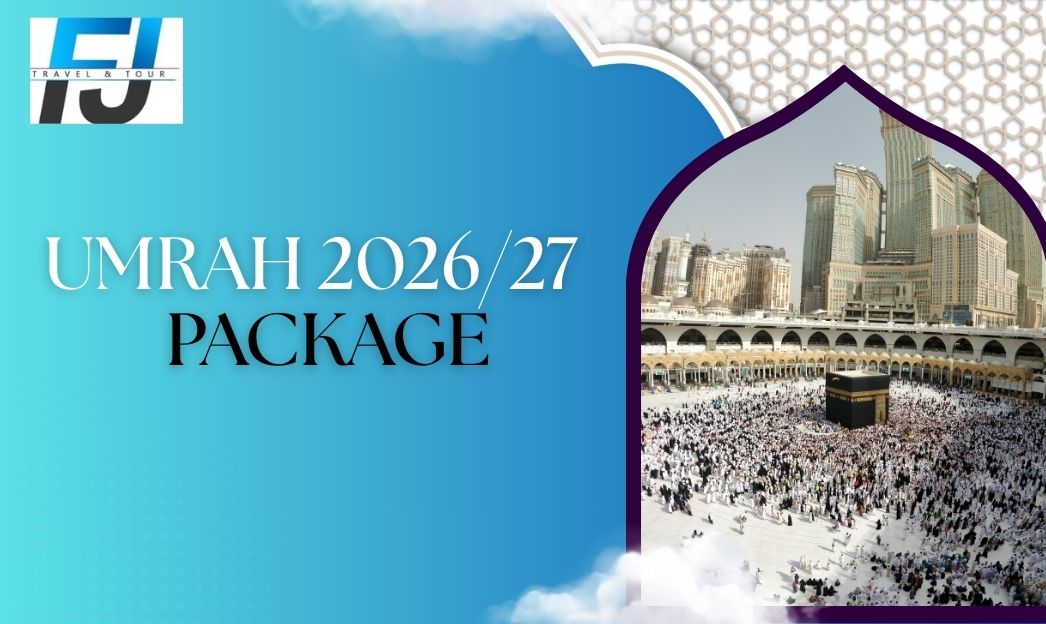 Secure Your Umrah 2026/27 Package Today with FJ Travels